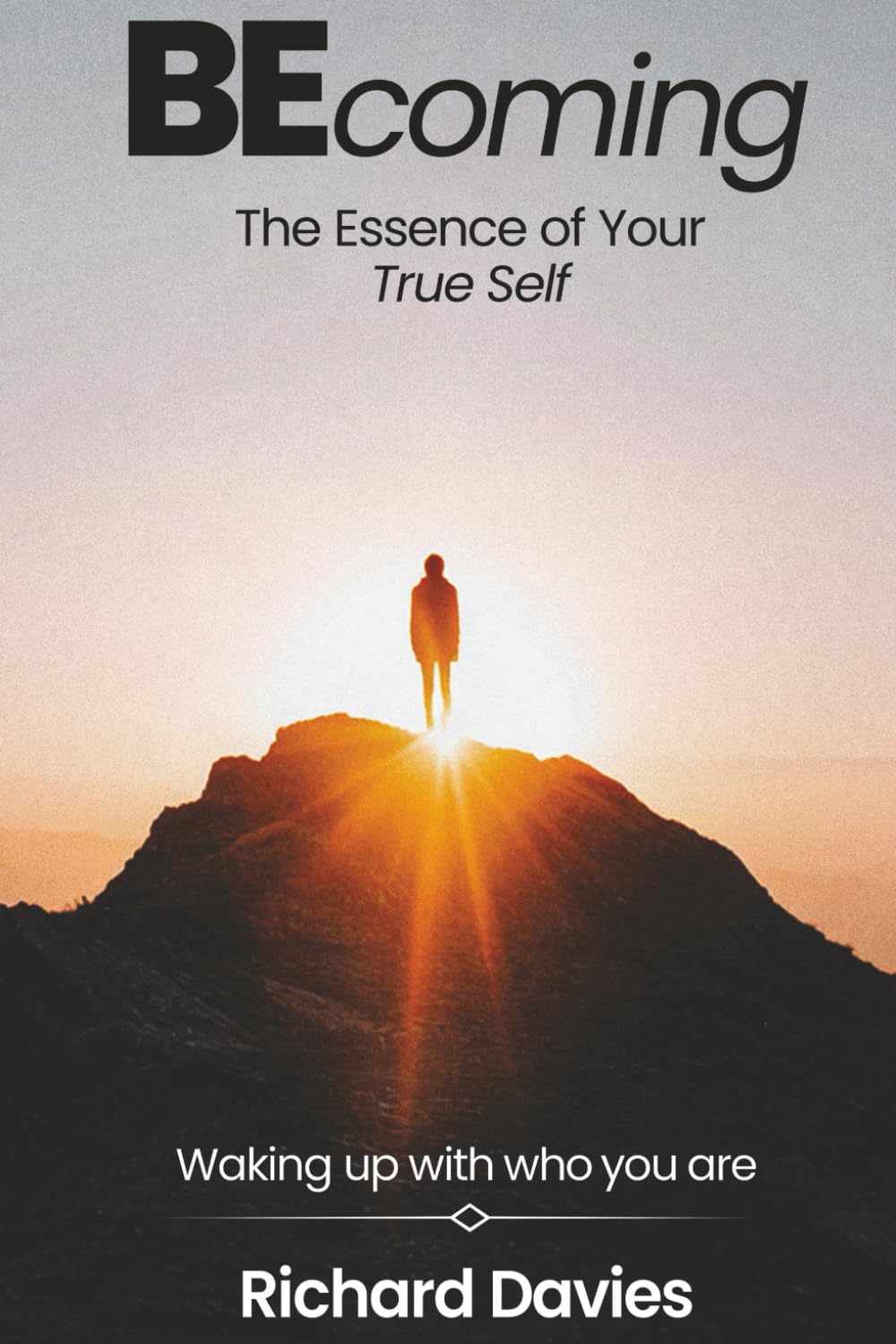 Becoming The Essence of your True Self: Waking Up with Who You Are
