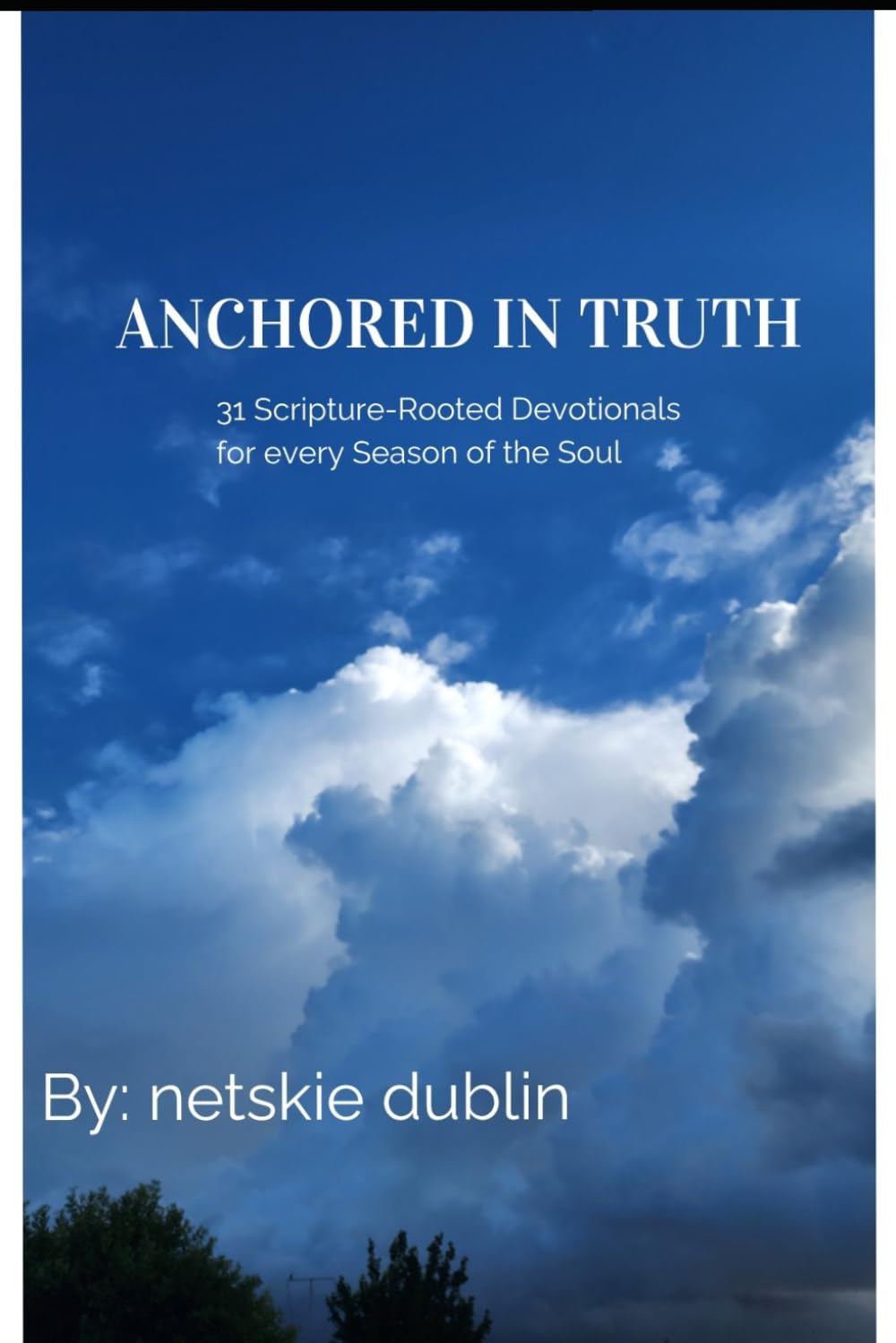Anchored in Truth: Daily Devotionals of Prayer, Reflection & Affirmation