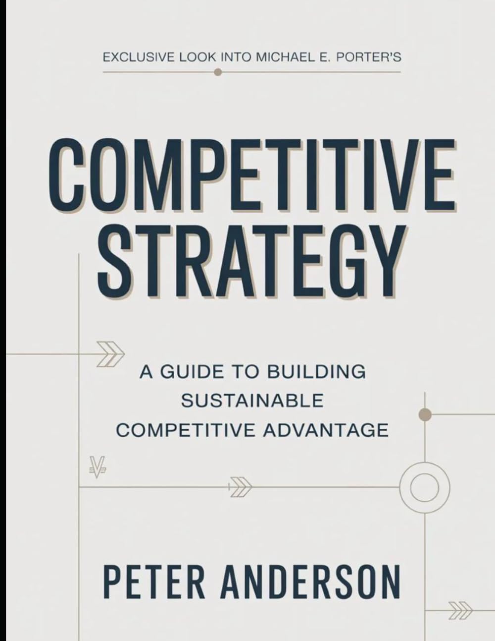 Exclusive Look Into Michael E. Porter's Competitive Strategy: A Guide To Building Sustainable Competitive Advantage