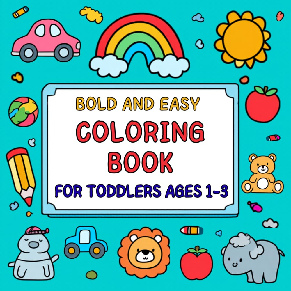 Bold and Easy Coloring Book for Toddlers Ages 1–3: 100 Simple Animals, Fruits, Food, and Everyday Objects for Little Hands