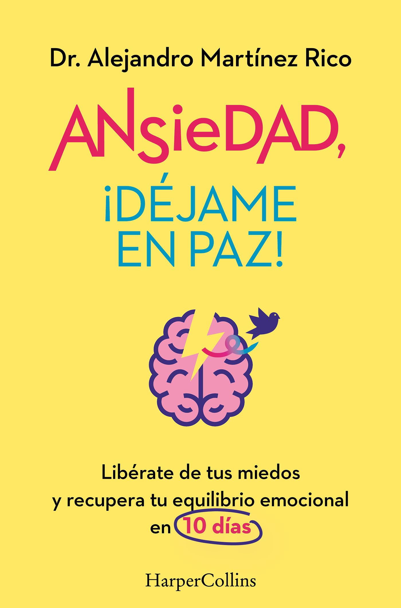 Ansiedad, ¡déjame en paz!: Libérate de tus miedos y recupera tu equilibrio emocional en 10 días