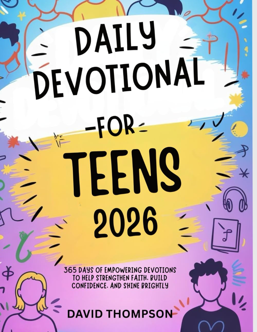 DAILY DEVOTIONAL FOR TEEN 2026: 365 Days of Empowering Devotions to Help Strengthen Faith Build Confidence and Shine Brightly (DAILY MOMENT WITH GOD)