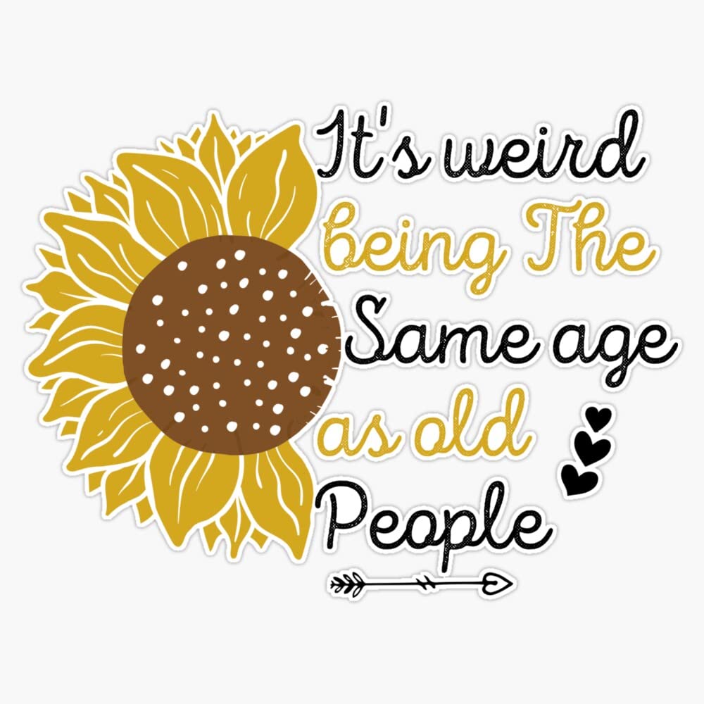 Magnet It's Weird Being The Same Age As Old People Women Funny Gift Magnet Vinyl Magnetic Sticker Size 5