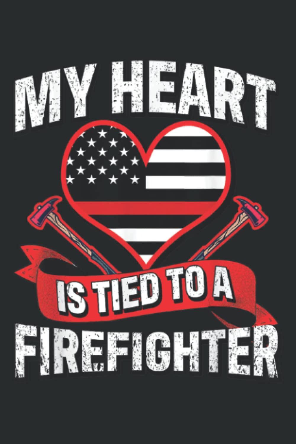 My Heart Is Tied to a Firefighter Fireman Husband Wife: Notebook: Planner, Diary, 6x9 120 Pages, Lined College Ruled Paper, Journal, Matte Finish Cover