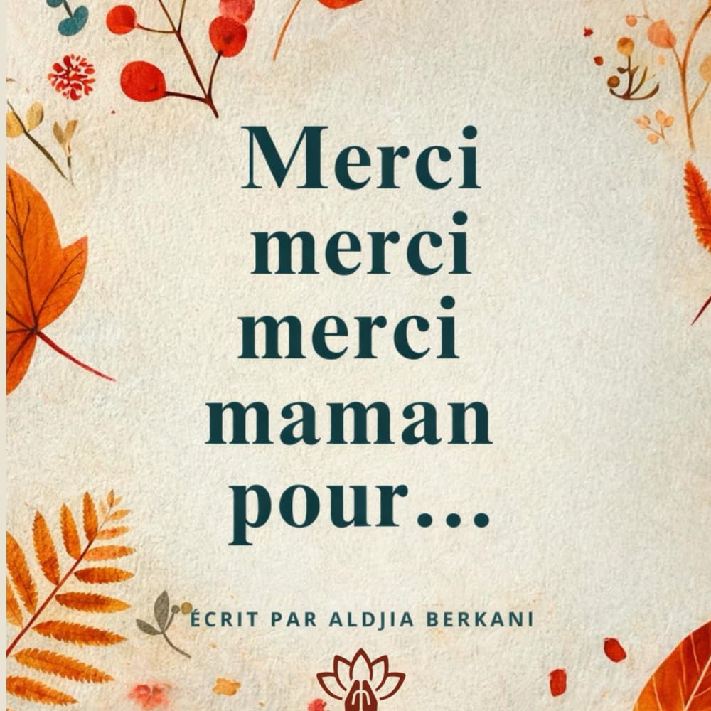 Merci merci merci maman pour...