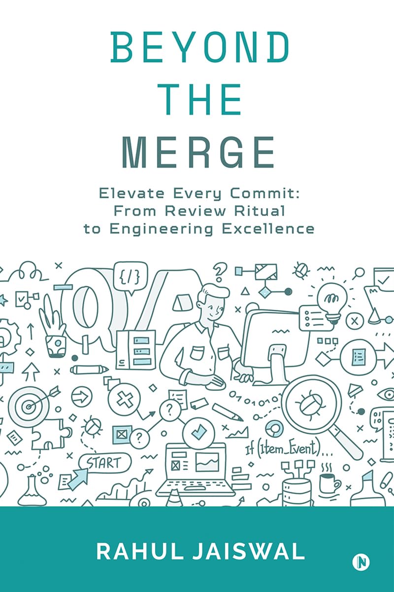 Beyond the Merge: Elevate Every Commit: From Review Ritual to Engineering Excellence