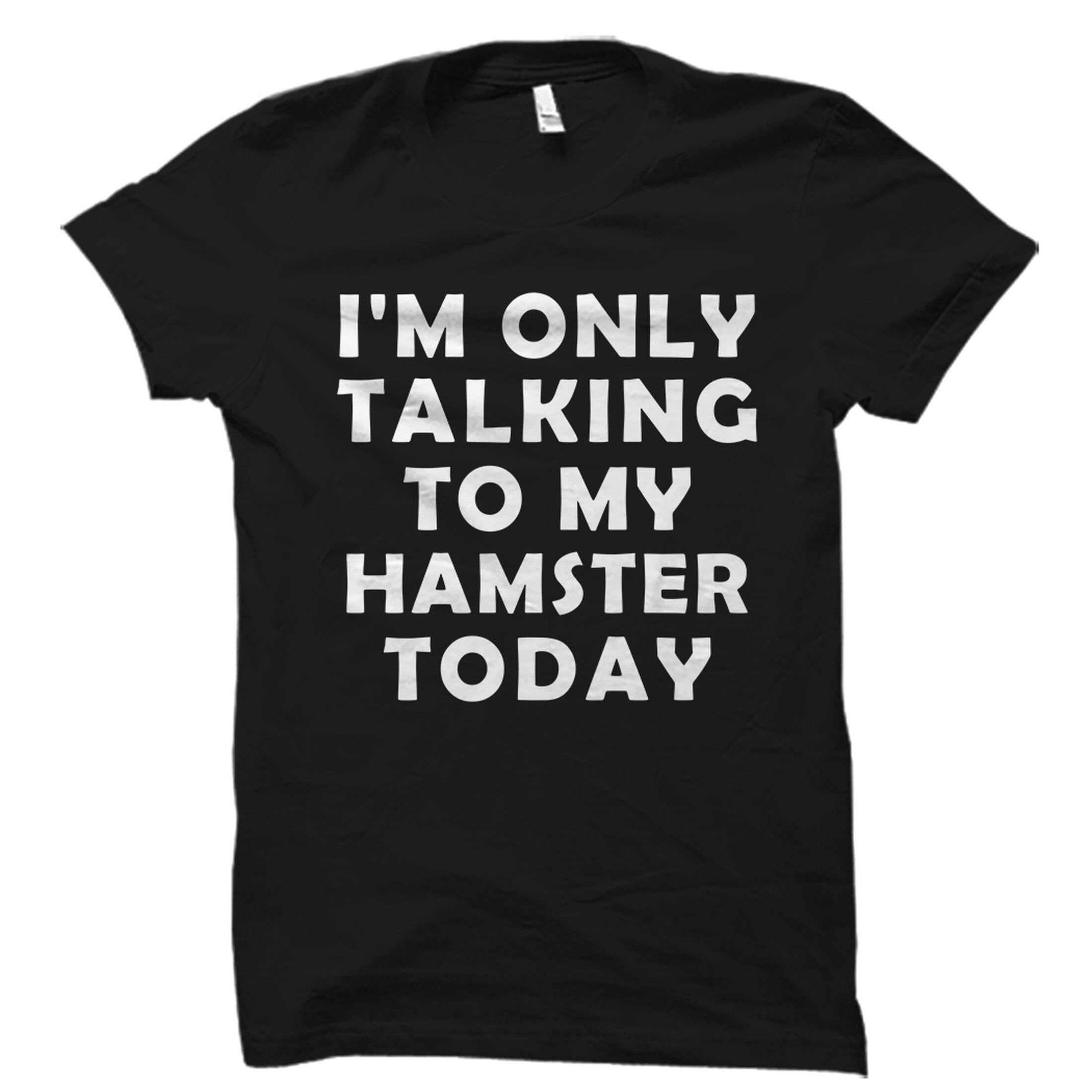GenericShirt Hamster Shirts Hamster Shirt Hamster Mom Shirts Hamster Lover Shirts Cute Hamster Shirts Funny Hamster Shirt Funny Hamster Shirts Pet T Shirts -Size S