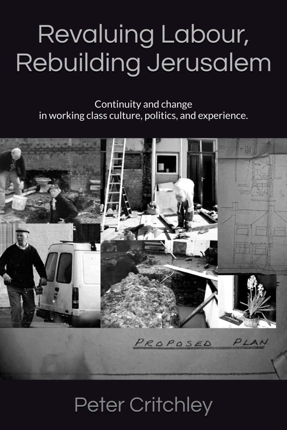 Revaluing Labour, Rebuilding Jerusalem: Change and Continuity in working class culture, politics, and experience.