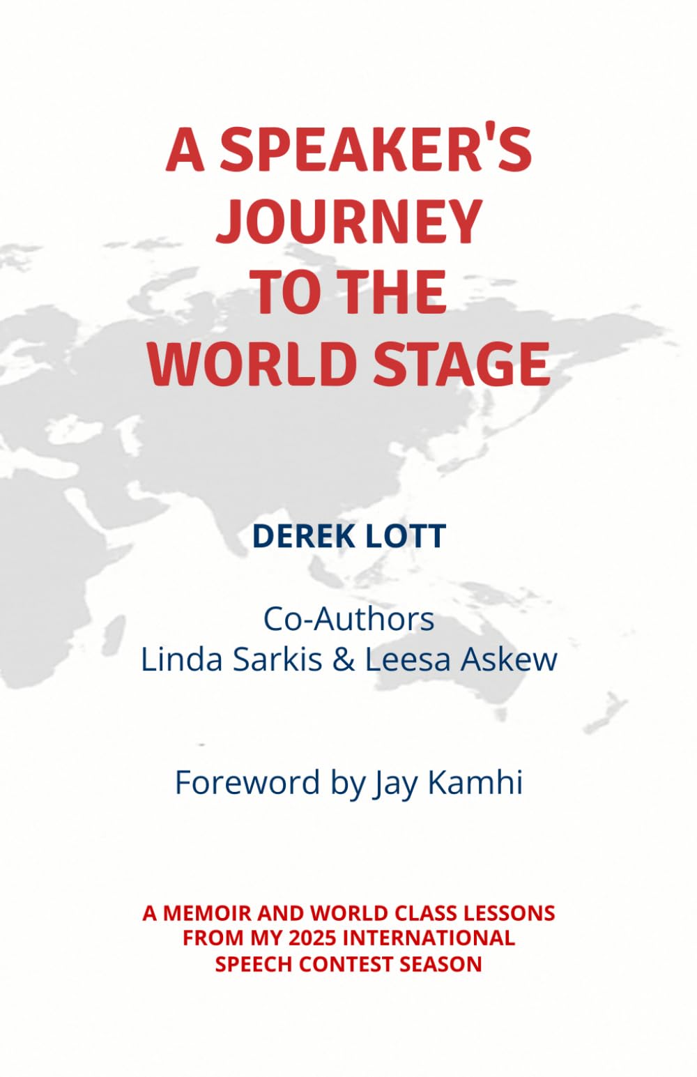 A Speaker's Journey To the World Stage: A Memoir and World Class Lessons from my 2025 International Speech Contest Season