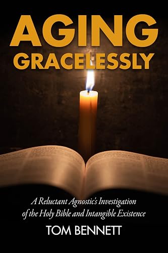 Aging Gracelessly: A Reluctant Agnostic's Reading of the Holy Bible
