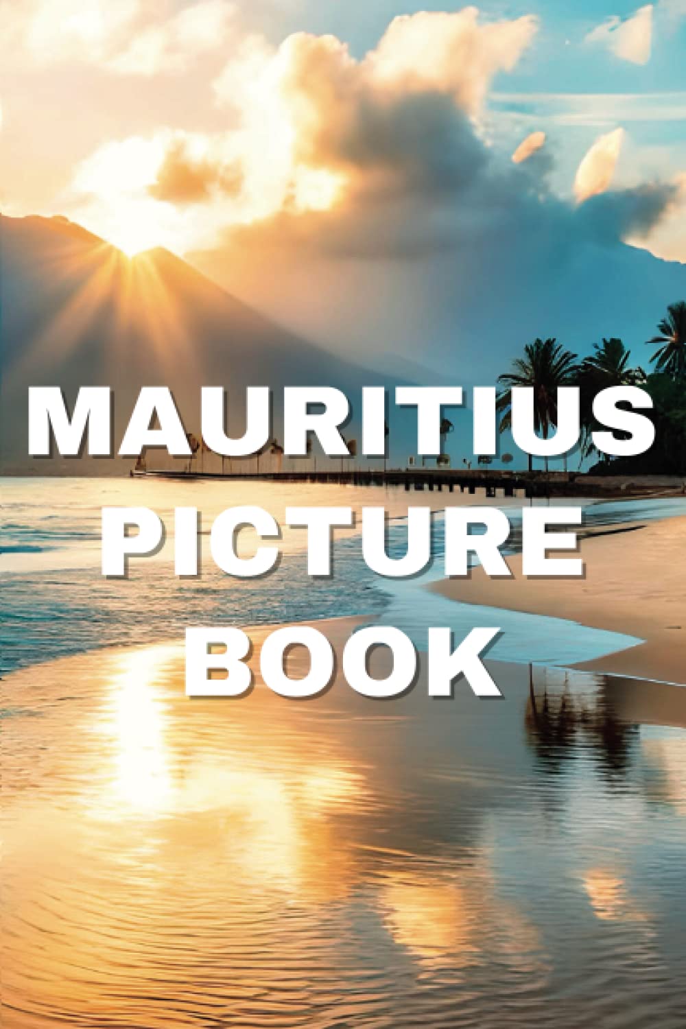 Mauritius Picture Book: Delightful Images of the Mauritian Landscape for Seniors with Dementia and Alzheimer’s Patients