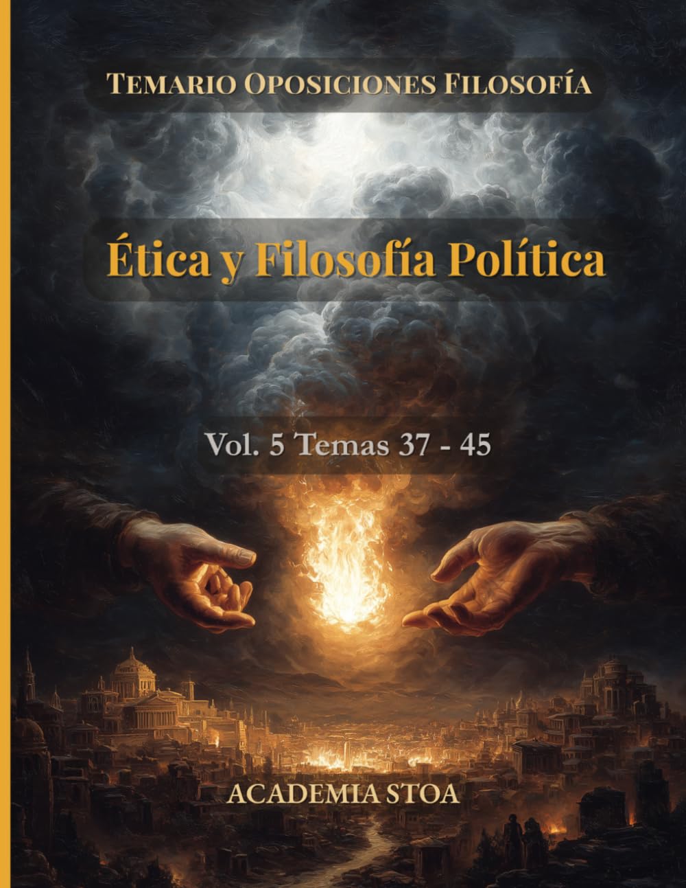 Ética y Filosofía Política: Temas 37 – 45. Cuerpo de Profesores de Enseñanza Secundaria (Temario de Oposiciones de Filosofía)
