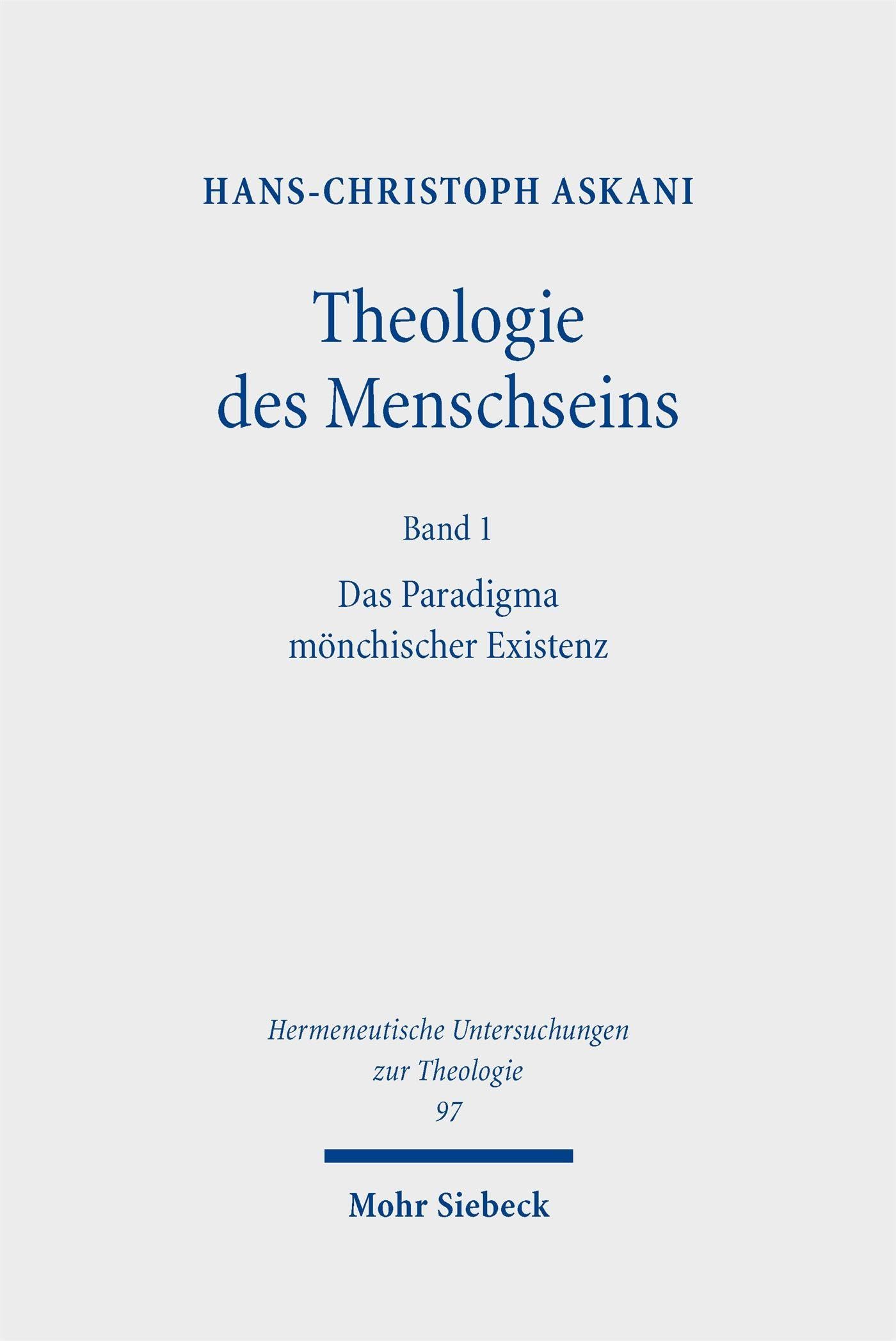 Theologie des Menschseins I: Das Paradigma mönchischer Existenz – Unabsehbare Antworten auf unabschließbare Fragen (Hermeneutische Untersuchungen zur Theologie)