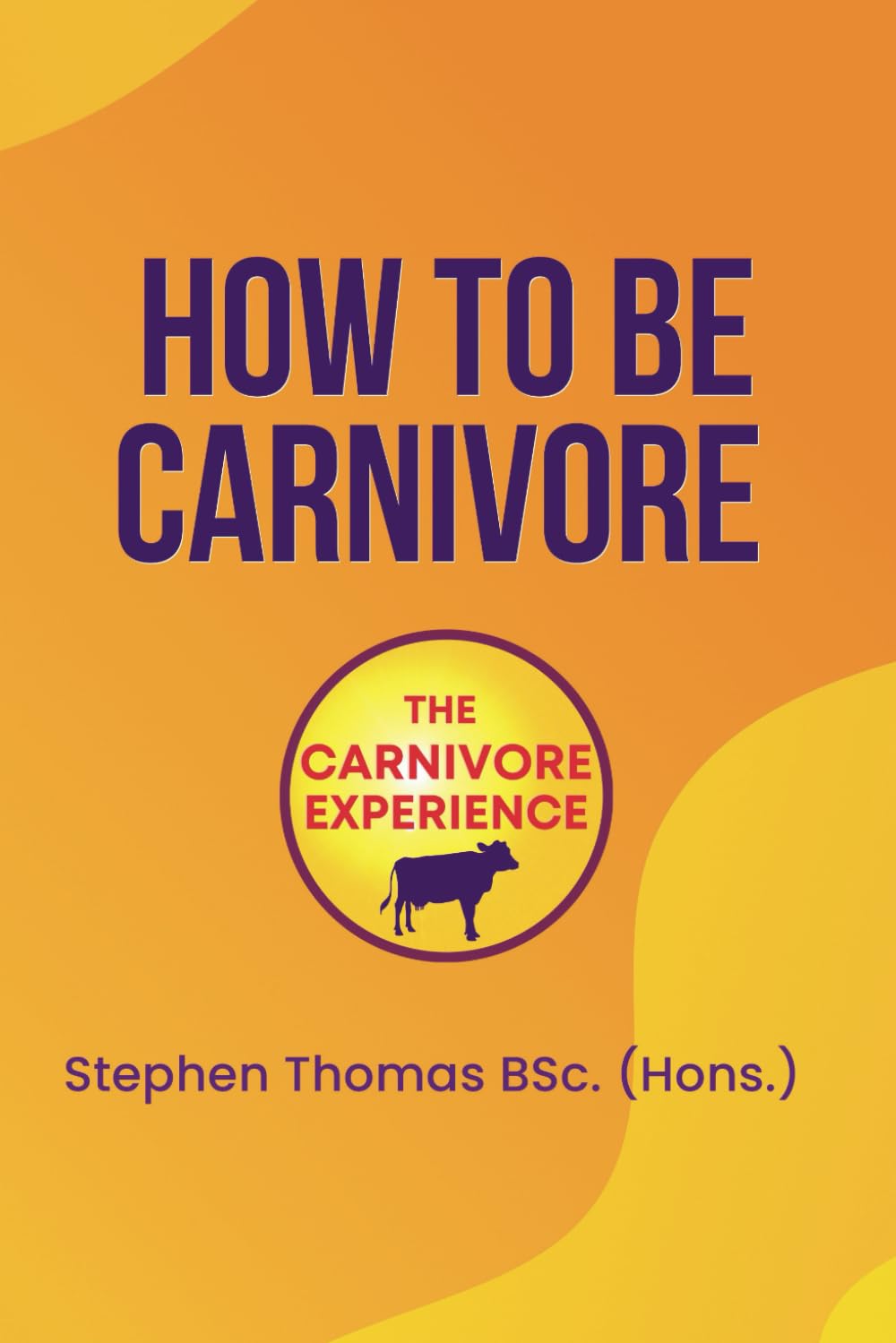 How To Be Carnivore: Your Roadmap To Better Health