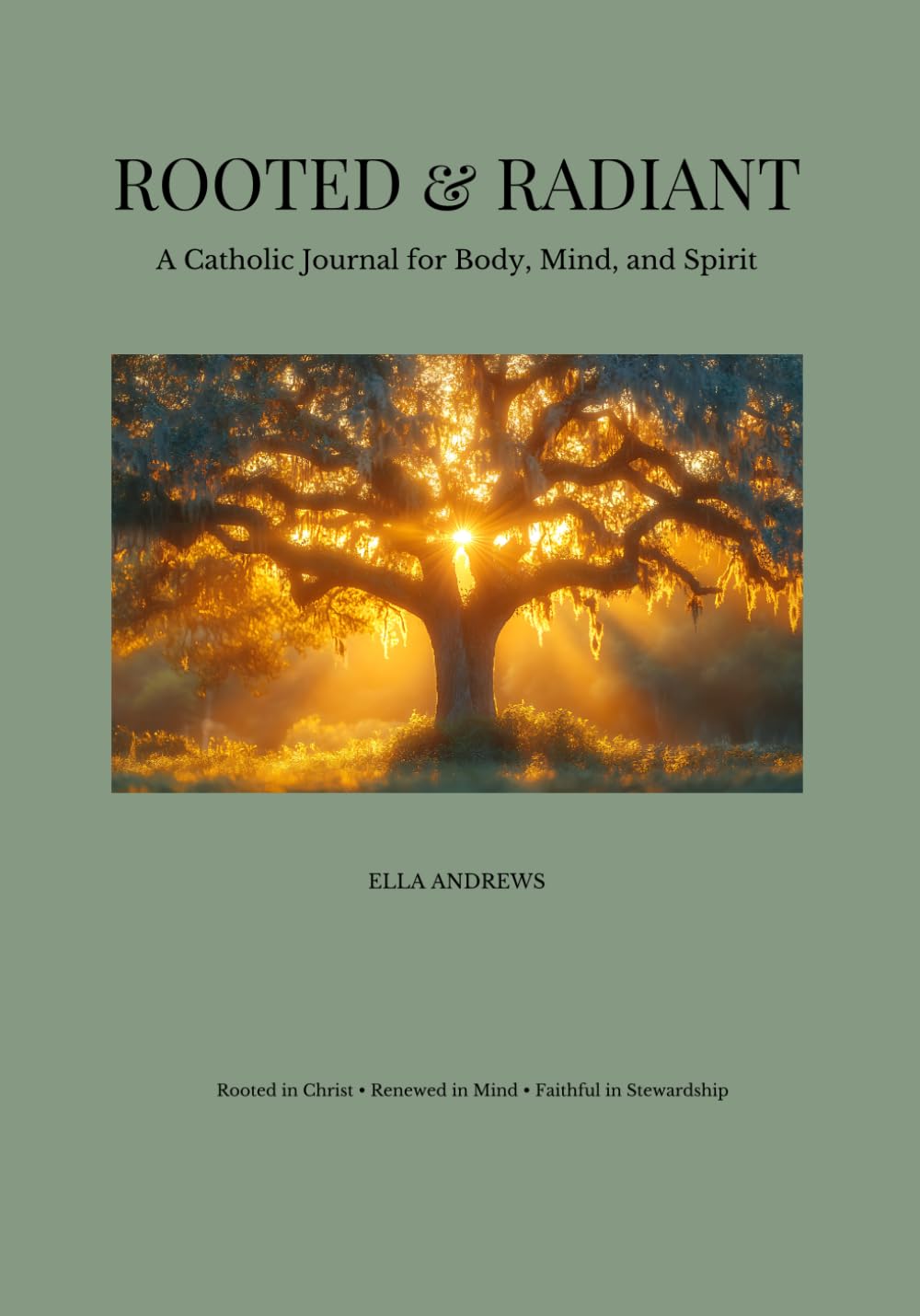 Rooted & Radiant: A Catholic Journal For Body, Mind, and Spirit