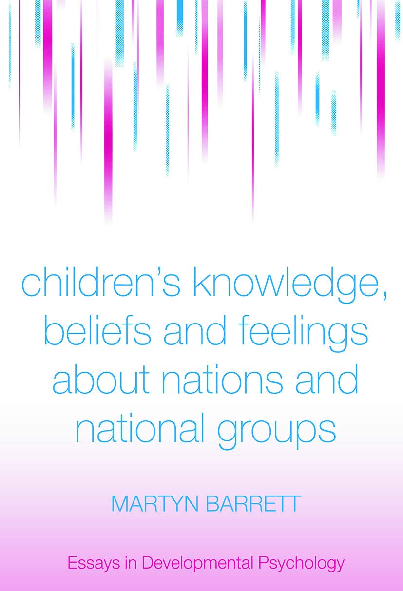 Children's knowledge beliefs and feelings about nations and national groups