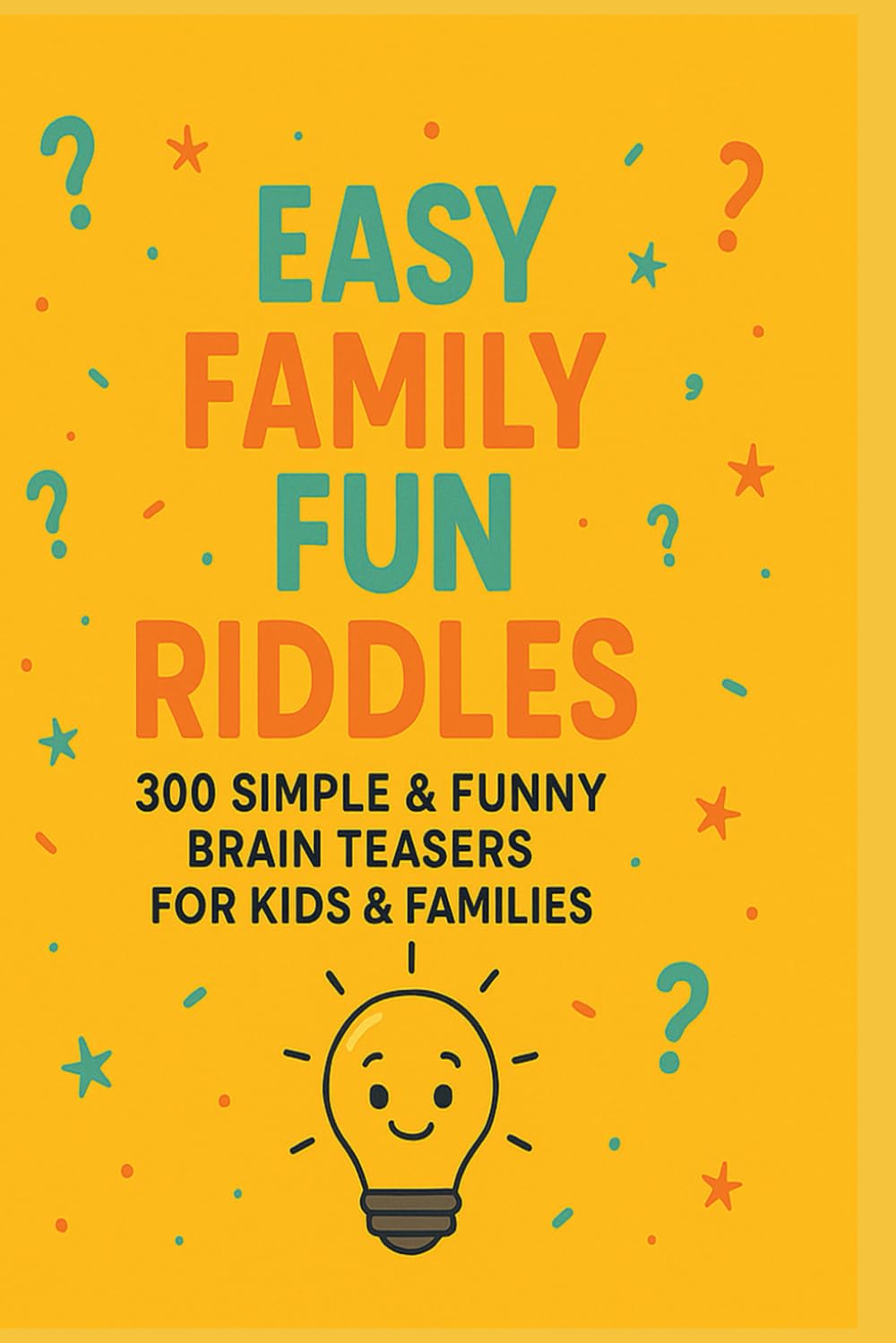 Easy Family Fun Riddles: 300 Simple & Funny Brain Teasers for KIds, Teens & Families (Riddle books for kids and all ages)