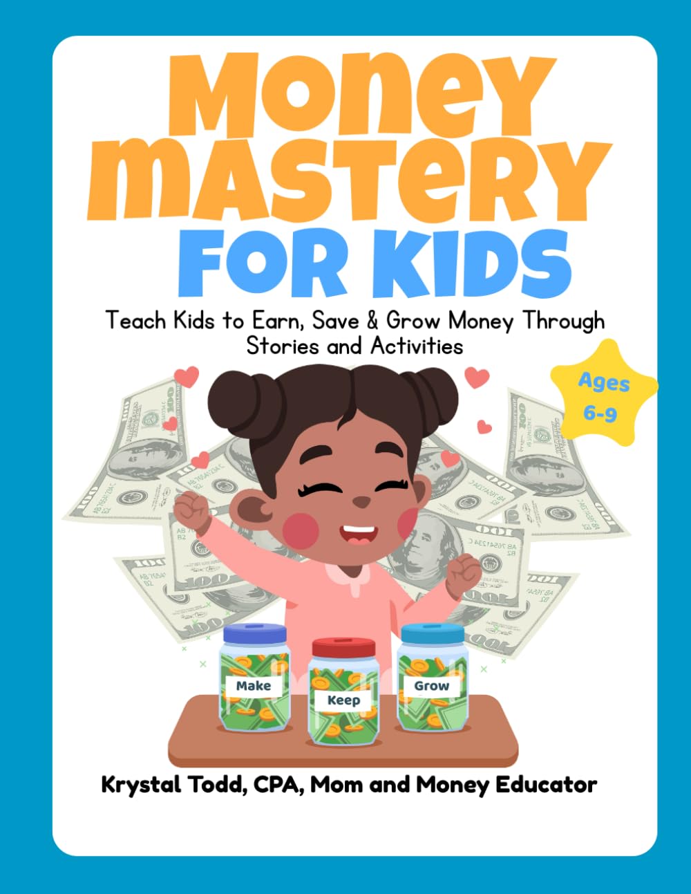 Money Mastery for Kids Ages 6-9: The Complete System to Teach Children How to Earn, Save, and Grow Money with Confidence Through Engaging Stories and Real-Life Practice      Paperback – January 16, 2026