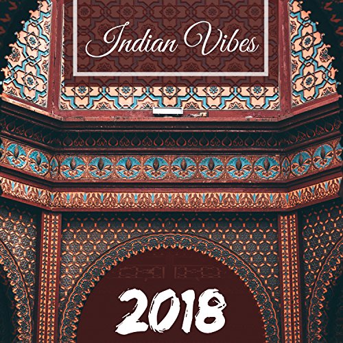 Indian Vibes 2018 Relaxing Sitar, Tabla & Bansuri Instrumental Music