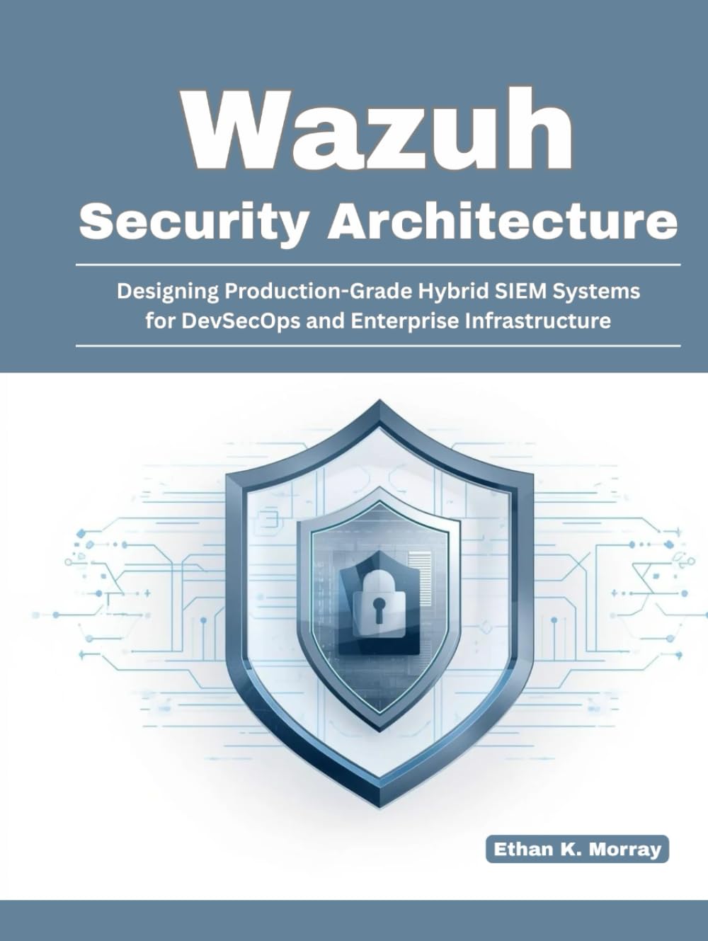 Wazuh Security Architecture: Designing Production-Grade Hybrid SIEM Systems for DevSecOps and Enterprise Infrastructure