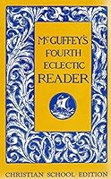 McGuffey's Fourth Eclectic Reader, Christian School Edition B000JJOG4S Book Cover