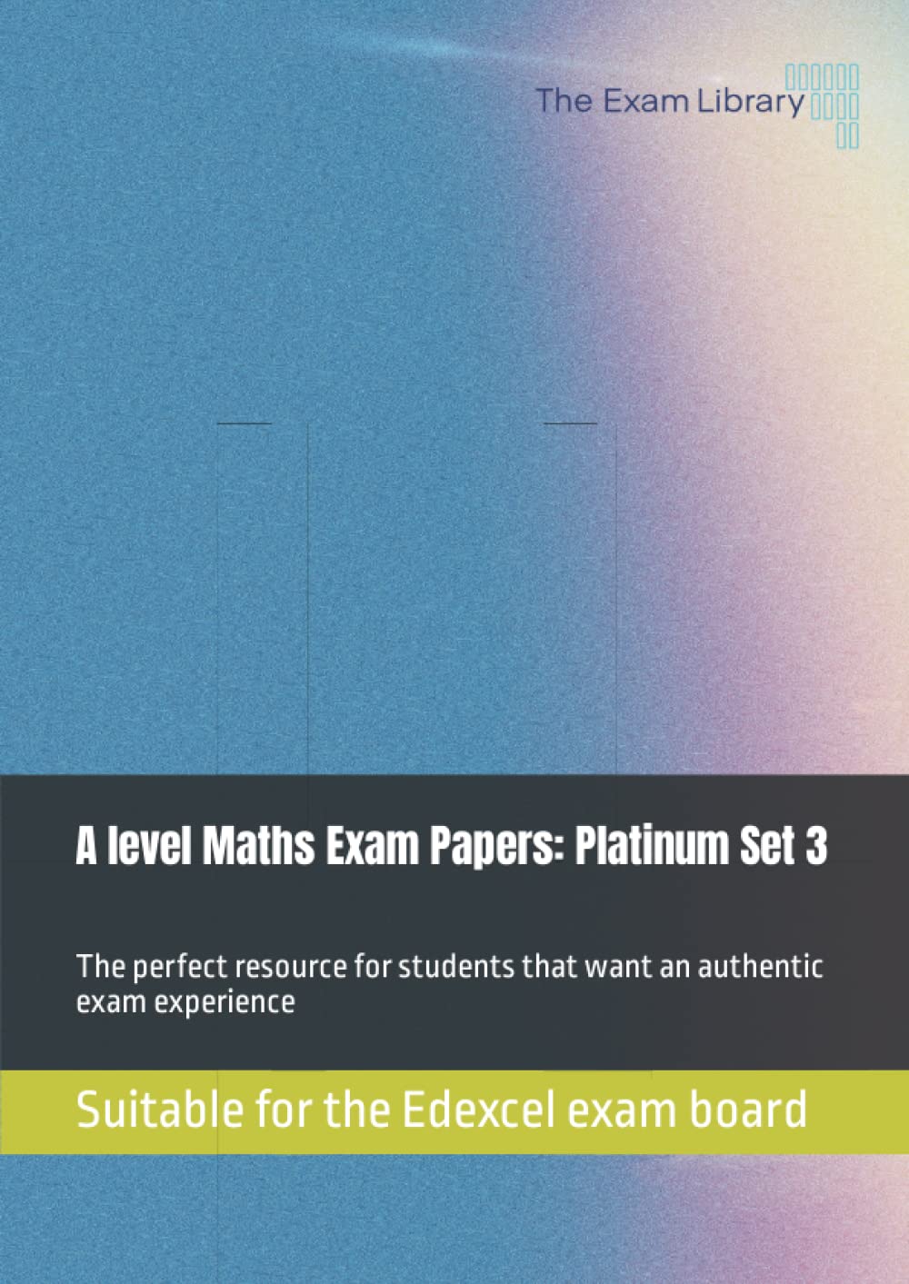 A level Maths Exam Papers: Platinum Set 3: Suitable for the Edexcel exam board