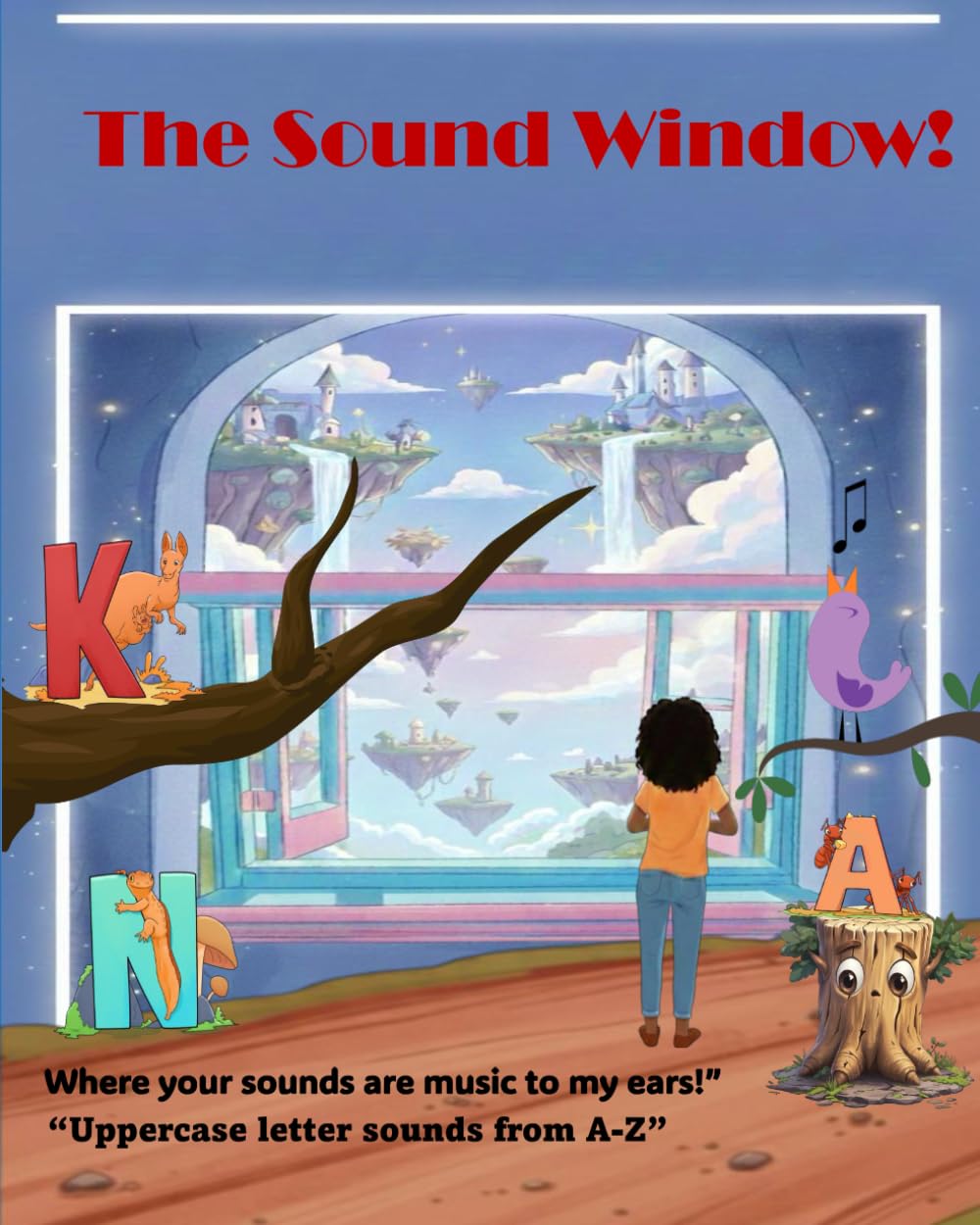 The Sound Window!: Where your sounds are music to my ears! (Fun and colourful phonics & ABCs book for beginners.)