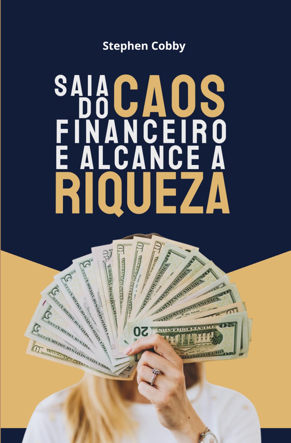 Saia Do Caos Financeiro E Alcance A Riqueza: Três Etapas Simples Para Sair Da Escassez, Criar Abundância e Alcançar Liberdade Financeira (Finanças Pessoais)
