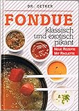  Fondue klassisch und exotisch pikant - neue Rezepte mit Raclette