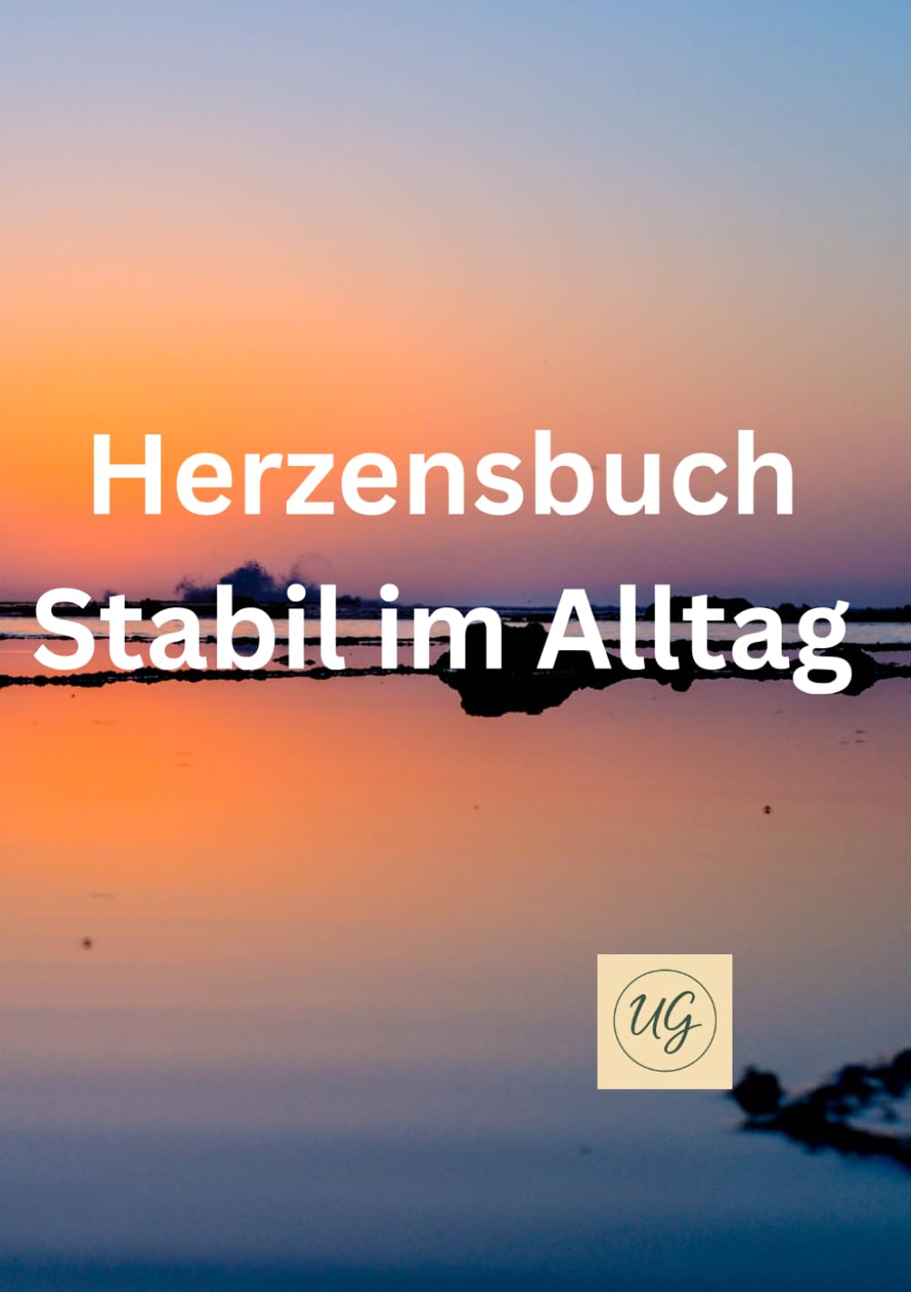 Struktur statt nur zu Funktionieren: Das Workbook für mehr Klarheit und mentale Stabilität im Alltag