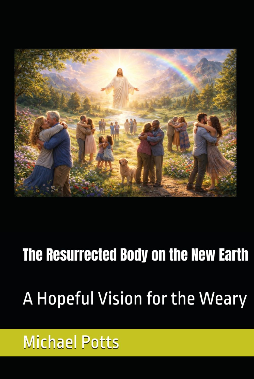 The Resurrected Body on the New Earth: A Hopeful Vision for the Weary
