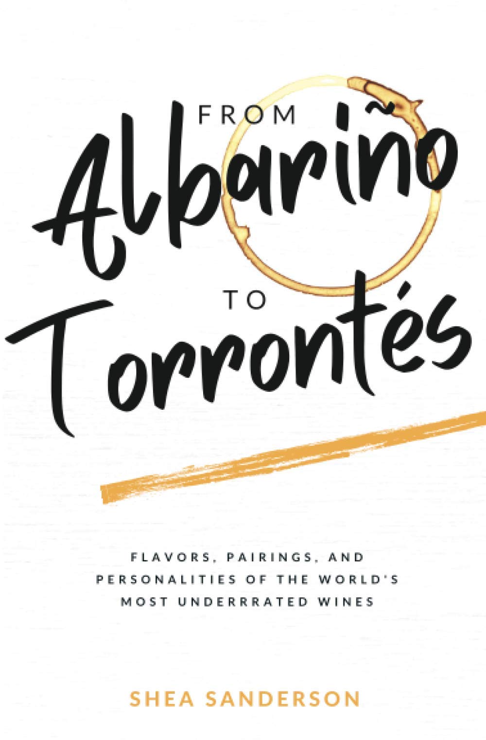 From Albariño to Torrontés: Flavors, Pairings, and Personalities of the World's Most Underrated Wines: 2 (Wine Made Easy)