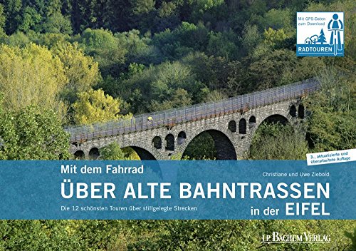 Mit dem Fahrrad über alte Bahntrassen in der Eifel: Die 12 schönsten Touren über stillgelegte Str Mit dem Fahrrad über alte Bahntrassen in der Eifel: Die 12 schönsten Touren über stillgelegte Str