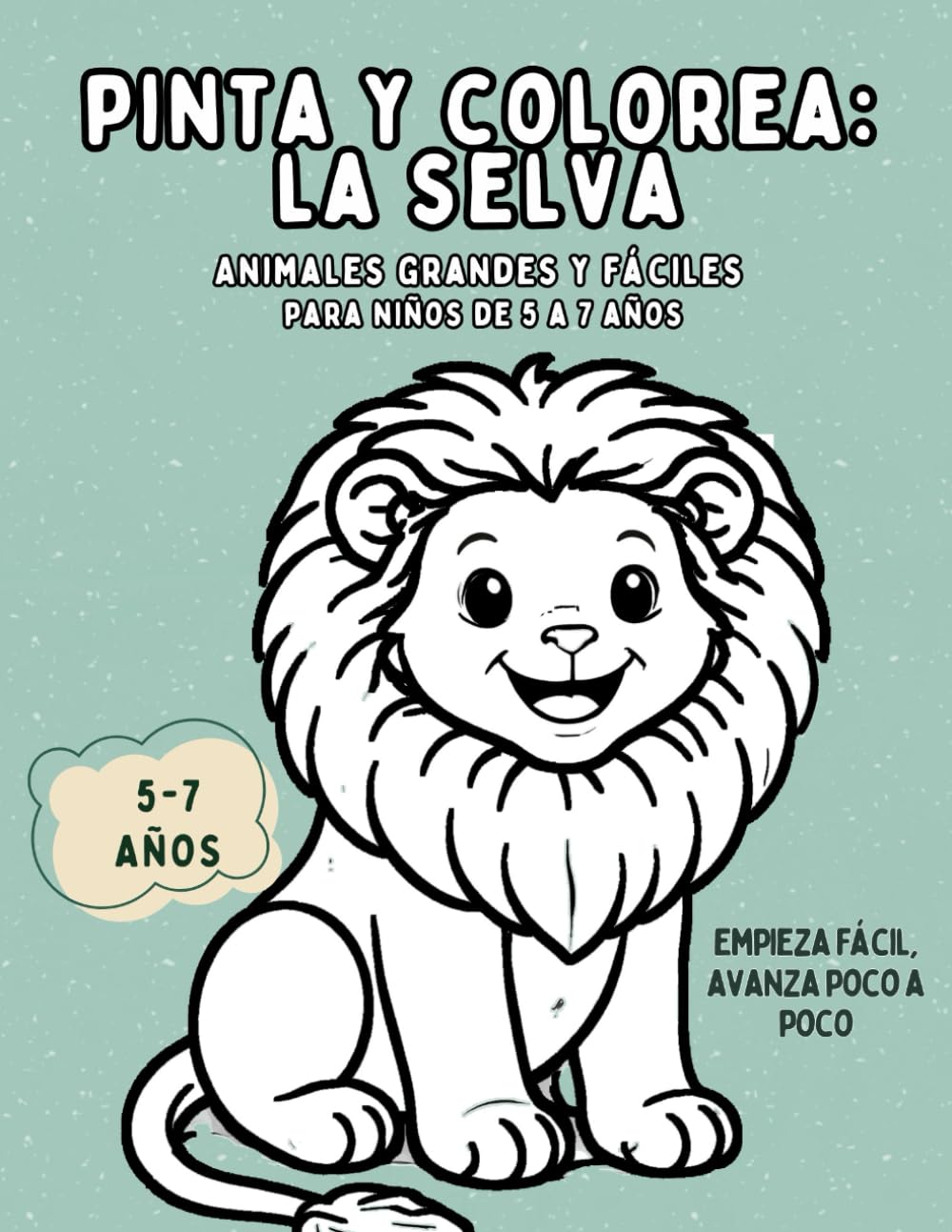 Colorea y Explora: La Selva: Animales fáciles y divertidos para niños de 5 a 7 años (Pinta y Colorea)