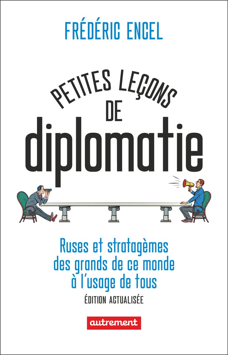 Petites leçons de diplomatie: Ruses et stratagèmes des grands de ce monde à l'usage de tous