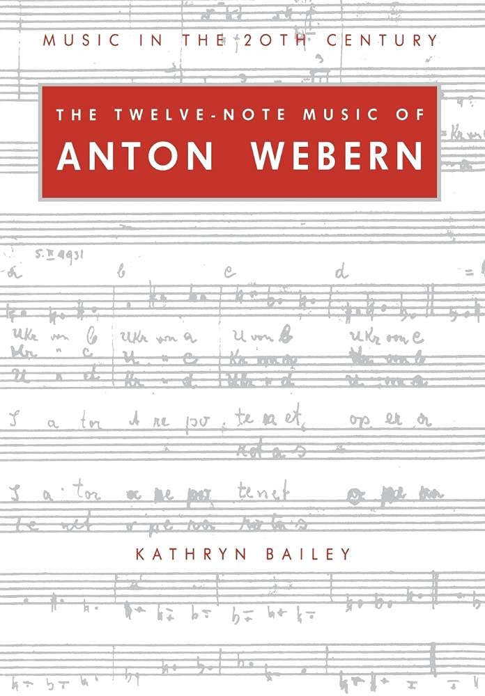 Twelve Note Music of Anton Webern: Old Forms in. Bailey<|