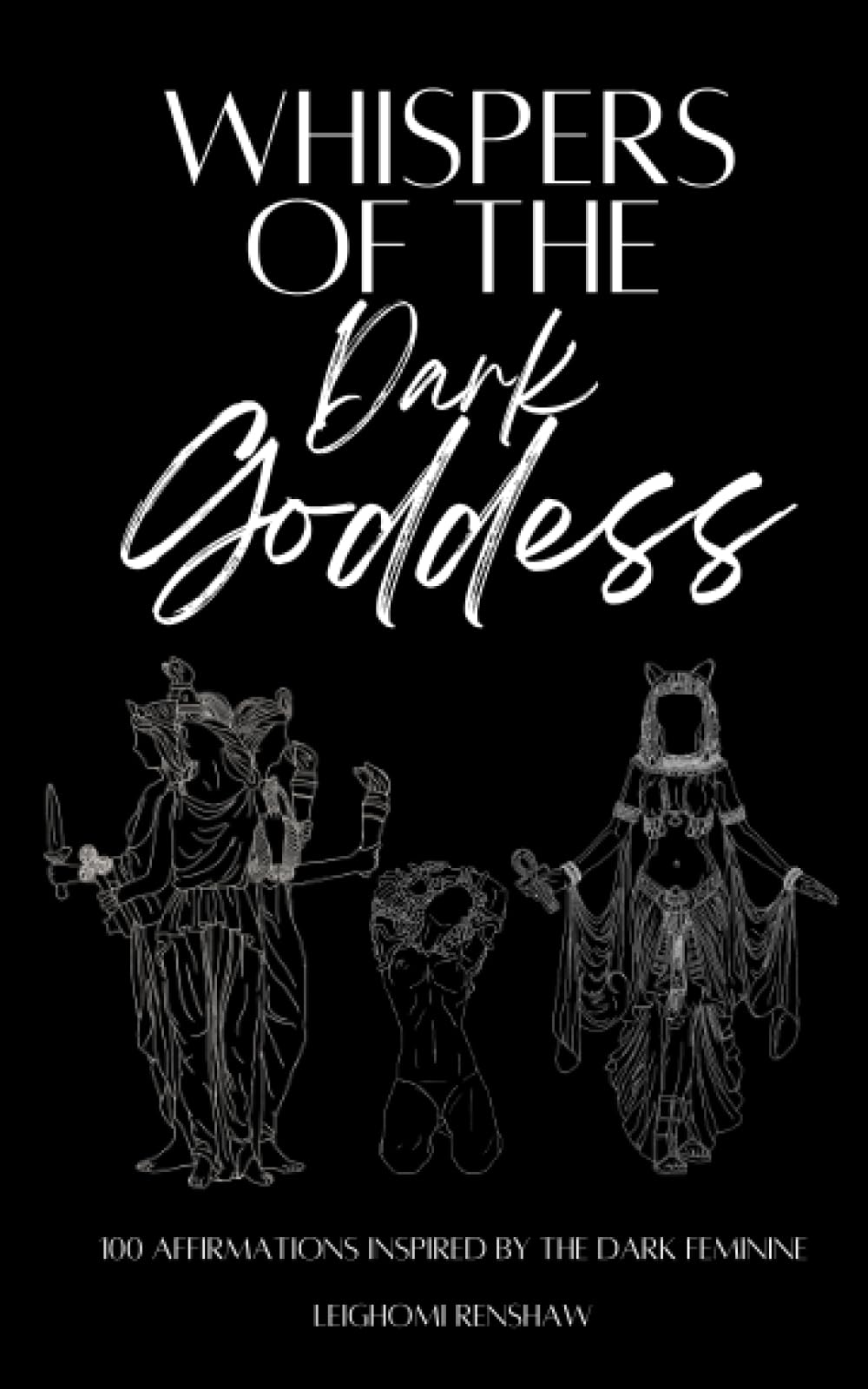 Whispers Of The Dark Goddess: 100 Affirmations Inspired By The Dark Feminine