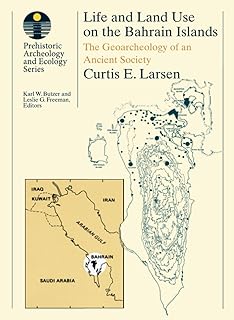 Life and Land Use on the Bahrain Islands: The Geoarchaeology of an Ancient Society (Prehistoric Archeology and Ecology series)