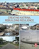 Creating Katrina, Rebuilding Resilience: Lessons from New Orleans on Vulnerability and Resiliency