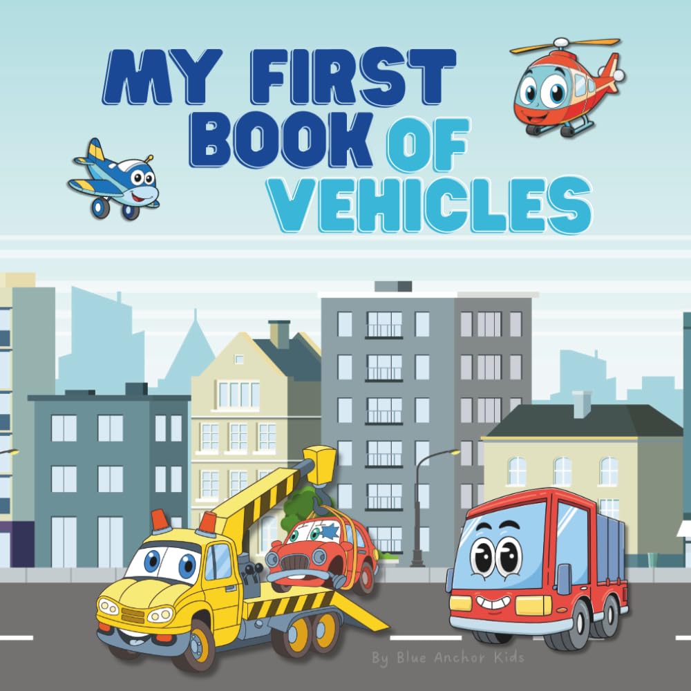 My First Book of Vehicles: A Fun Introduction to Trucks, Planes, Boats, and More for Kids Ages 2–5