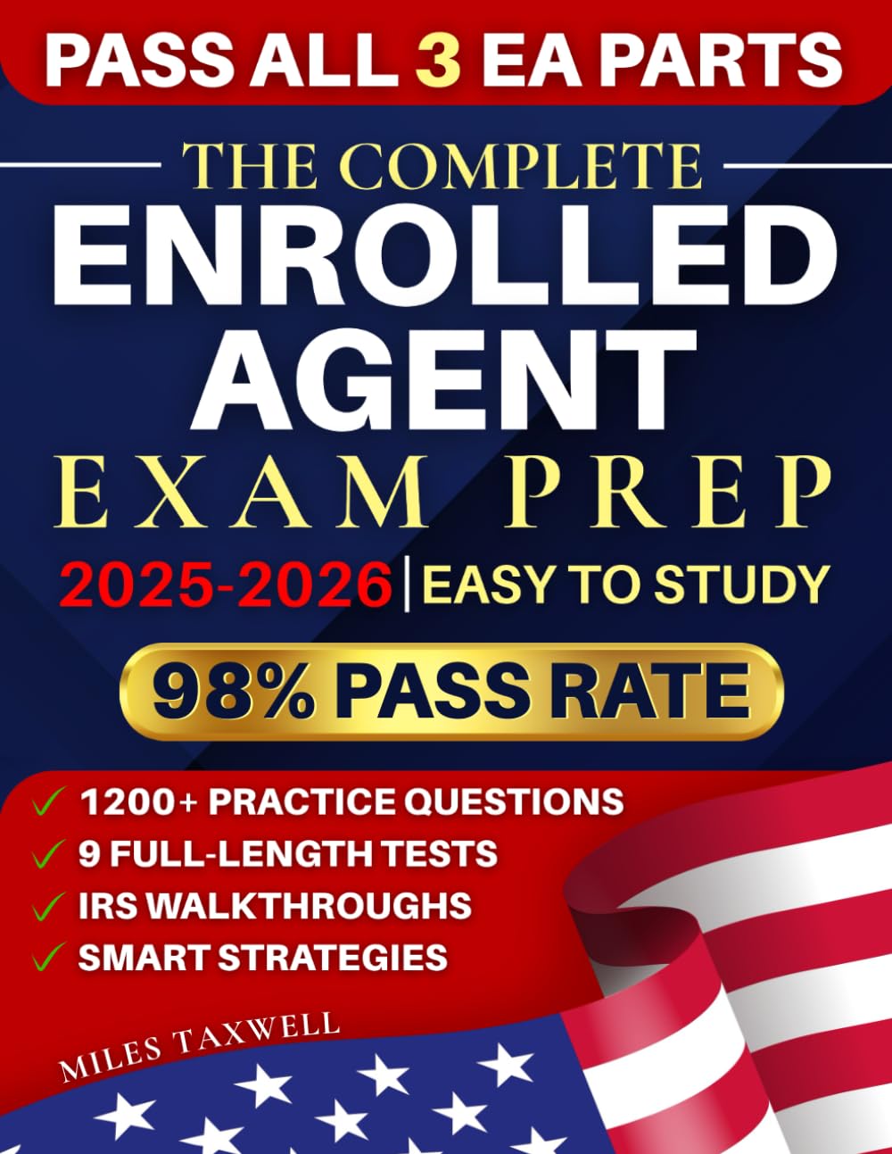 The Complete Enrolled Agent Exam Prep: 1200+ Practice Questions, 9 Full-Length Tests, IRS Walkthroughs, and Smart Strategies to Pass All 3 EA Parts and Build a Profitable Tax Career with Confidence