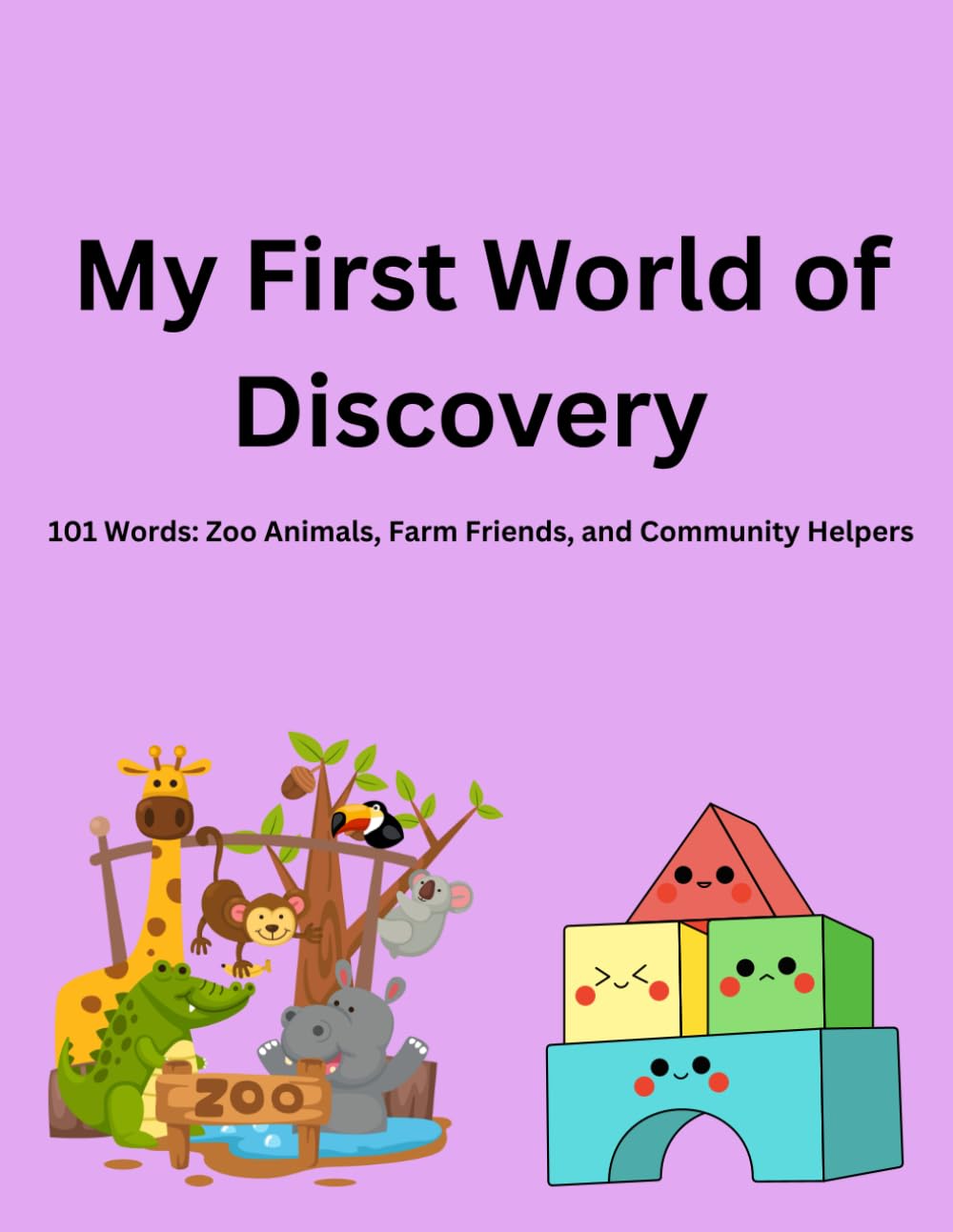 My First World of Discovery: 101 Words: Zoo Animals, Farm Friends, and Community Helpers