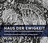  Haus der Ewigkeit: Jüdische Friedhöfe im mitteleuropäischen Kulturraum