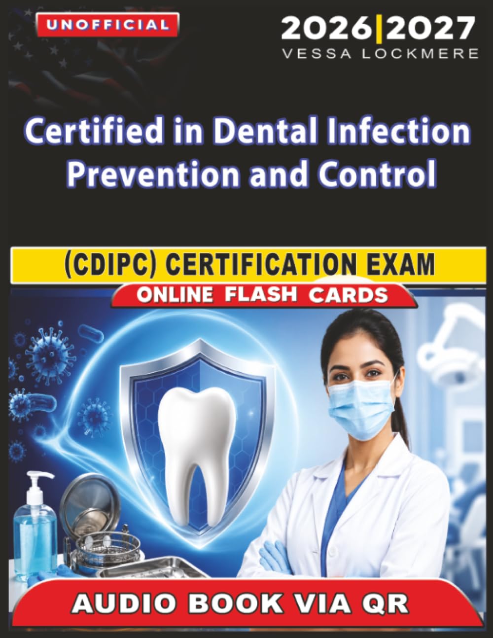 Unofficial Certified in Dental Infection Prevention and Control (CDIPC) Certification Exam: 1200 Practice Questions with Comprehensive Answer Explanations, an Independent Study Material