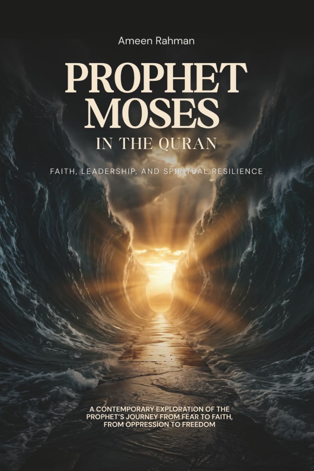 Prophet Moses in the Quran: Faith, Leadership, and Spiritual Resilience: A Contemporary Exploration of the Prophet’s Journey—From Fear to Faith, From Oppression to Freedom