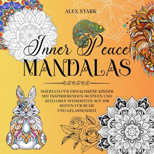Inner Peace Mandalas: Malbuch für Erwachsene Kinder mit inspirierende Motiven und zeitlosen Weisheiten auf 108 Seiten für Ruhe und Gelassenheit