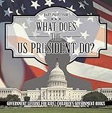 What Does the US President Do? Government Lessons for Kids | Children's Government Books