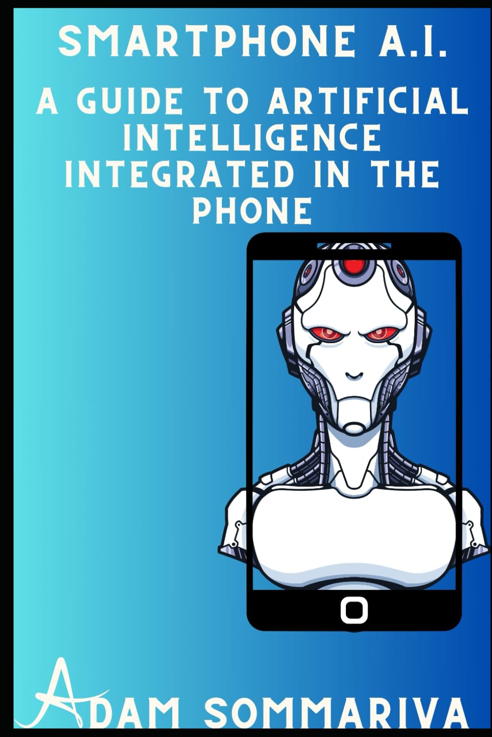 Smartphone A.I: A Guide to Artificial Intelligence Integrated in the Phone