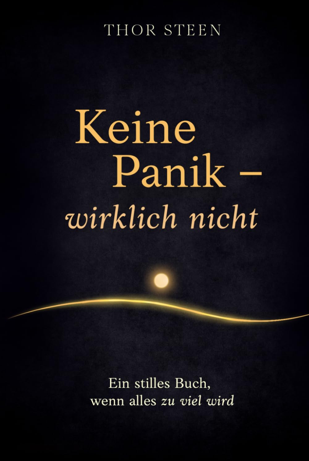 Keine Panik – wirklich nicht: Ein stilles Buch, wenn alles zu viel wird