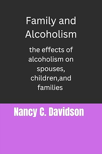 Family and Alcoholism : The effects of alcoholism on spouses, children, and families